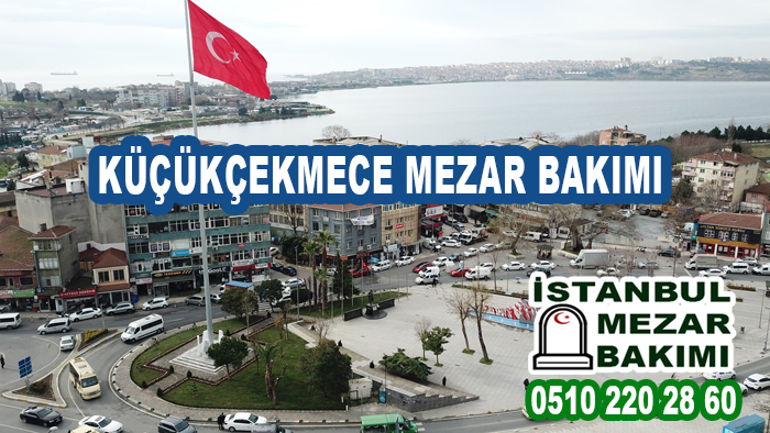 Küçükçekmece Mezar Bakımı 